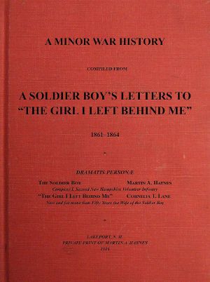 [Gutenberg 63040] • A Minor War History Compiled from a Soldier Boy's Letters to "the Girl I Left Behind Me" · 1861-1864